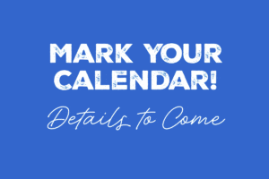 Mark Your Calendar! Details to Come.